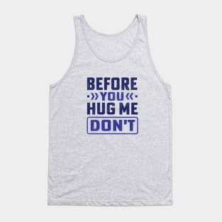 before you hug me don't Tank Top